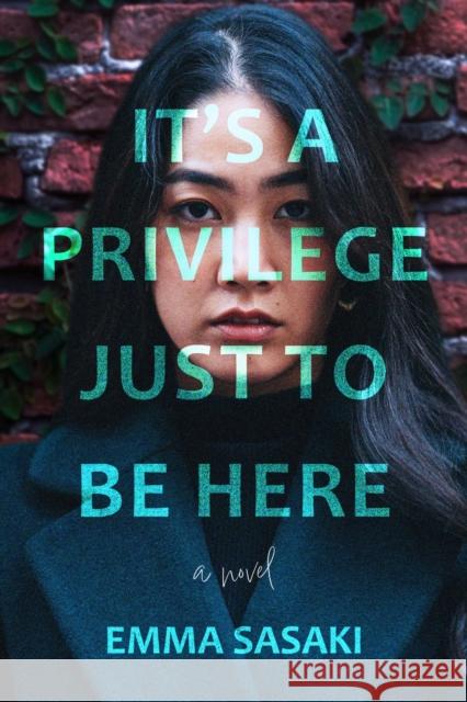 It's a Privilege Just to Be Here: A Novel Emma Sasaki 9781639107834
