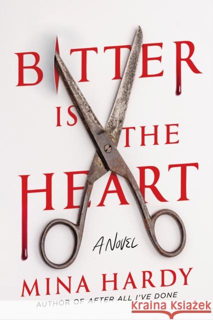 Bitter Is the Heart: A Novel Mina Hardy 9781639108633