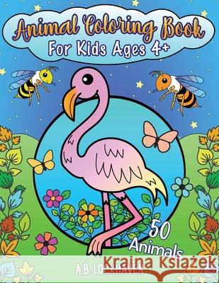 Animal Coloring Book for Kids Ages 4+: 50 Animals A. B. Lockhaven Grace Lockhaven Alex Palma 9781639110131 Twisted Key Publishing, LLC
