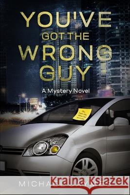 You've Got the Wrong Guy: A Mystery Novel Michael Jaymes Katie Siciak Grace Lockhaven 9781639111244 Twisted Key Publishing, LLC