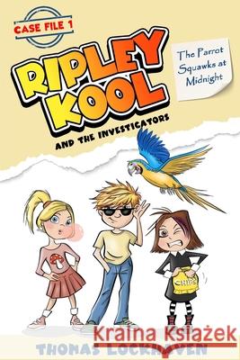 The Parrot Squawks at Midnight (Case File 1): Ripley Kool and the Investigators - Chapter Book with Black-and-White Illustrations Thomas Lockhaven Grace Lockhaven 9781639111336