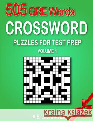 505 GRE Words (Volume 1): Crossword Puzzles for Test Prep A. B. Lockhaven Grace Lockhaven 9781639111718 Twisted Key Publishing, LLC