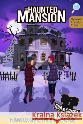 The Haunted Mansion (Book 3) - Dyslexia-Friendly Edition: Ava & Carol Detective Agency Thomas Lockhaven Emily Chase Grace Lockhaven 9781639111930 Twisted Key Publishing, LLC