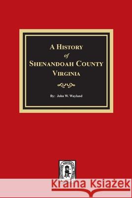 A History of Shenandoah County, Virginia John W. Wayland 9781639140060