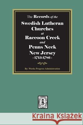 The Records of the SWEDISH Lutheran Churches at Raccoon and Penns Neck, New Jersey, 1713-1786 Works Progress Administration 9781639140213