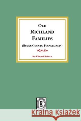 Old RICHLAND Families (Bucks County, Pennsylvania) Ellwood Roberts 9781639140237 Southern Historical Press