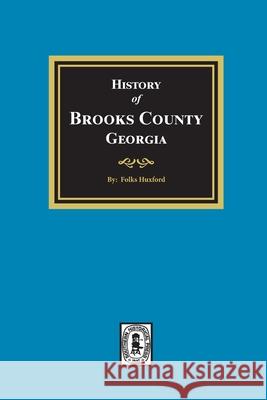 The History of Brooks County, Georgia, 1858-1948 Folks Huxford 9781639140305