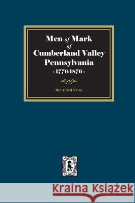 Men of Mark of Cumberland Valley, Pennsylvania, 1776-1876 Alfred Nevin 9781639140404 Southern Historical Press