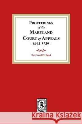 Proceedings of the Maryland Court of Appeals, 1695-1729 Carroll T. Bond 9781639140497 Southern Historical Press