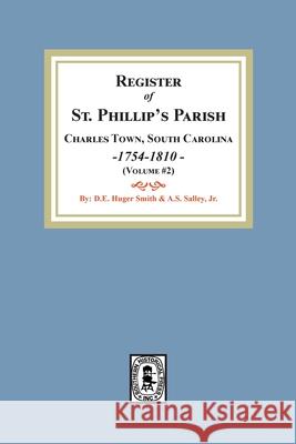 Register of St. Phillip's Parish, Charles Town, South Carolina, 1754-1810. (Volume #2) Salley, A. S. 9781639140572