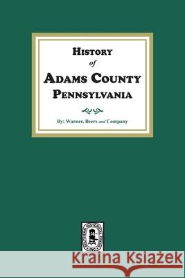 History of Adams County, Pennsylvania Warner Beers and Company 9781639140848 Southern Historical Press