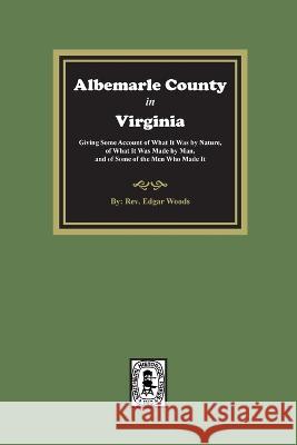 Albemarle County in Virginia Edgar Woods 9781639140923 Southern Historical Press