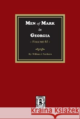 Men of Mark in GEORGIA, Volume #1 Northern, William J. 9781639141111