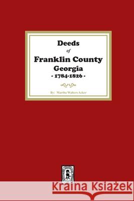 Deeds of Franklin County, Georgia, 1784-1826 Martha Acker 9781639142231 Southern Historical Press