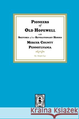 Pioneers of Old Hopewell with Sketches of her Revolutionary Heroes, Mercer County, NJ Ralph Ege 9781639142347