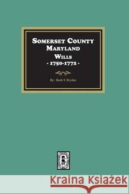 Somerset County, Maryland Wills, 1750-1772 Ruth T. Dryden 9781639142392 Southern Historical Press