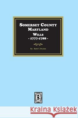 Somerset County, Maryland Wills, 1777-1788 Ruth T. Dryden 9781639142408 Southern Historical Press