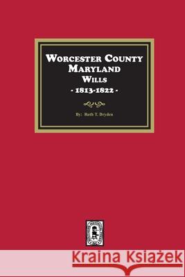 Worcester County, Maryland Wills, 1813-1822 Dryden 9781639142460