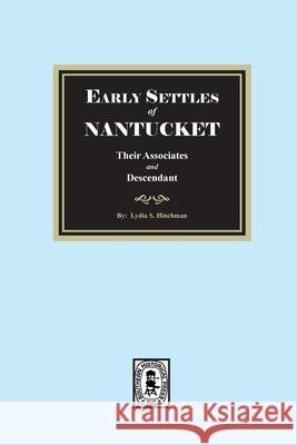 Early Settles of NANTUCKET their Associates and Descendants Lydia S. Hinchman 9781639146376 Southern Historical Press