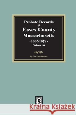 Probate Records of Essex County, Massachusetts, 1665-1674, Volume #2 The Essex Institute 9781639146505 Southern Historical Press
