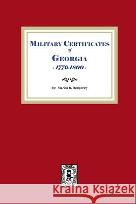 Military Certificates of Georgia, 1776-1800 Marion R. Hemperley 9781639146857