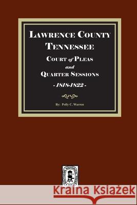 Lawrence County, Tennessee Court of Pleas and Quarter Sessions, 1818-1822 Polly C. Warren 9781639146956 Southern Historical Press