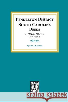Pendleton District, South Carolina Deeds, 1818-1822. (Volume #4) Albert Bruce Pruitt 9781639147182 Southern Historical Press
