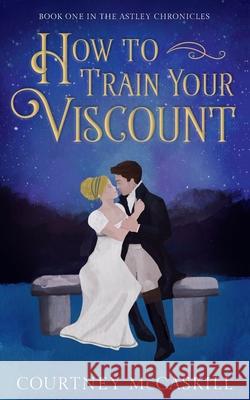 How to Train Your Viscount Courtney McCaskill 9781639150007