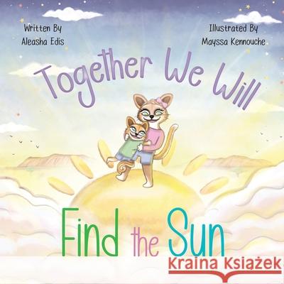 Together We Will Find The Sun Aleasha Edis Mayssa Kennouche 9781639189496