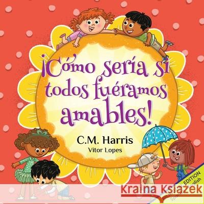 ?C?mo ser?a si todos fu?ramos amables!: Bilingual Edition: What If We Were All Kind! C. M. Harris Vitor Lopes 9781639189656 Purple Diamond Press, Inc