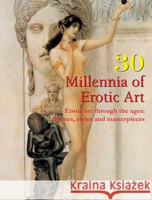 30 Millennia of Erotic Art Hans-Jürgen Döpp 9781639192311 Parkstone Press USA, Limited