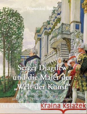 Sergej Djagilew und die Maler der „Welt der Kunst“ Vsevolod Petrov 9781639193691 Parkstone Press USA, Limited