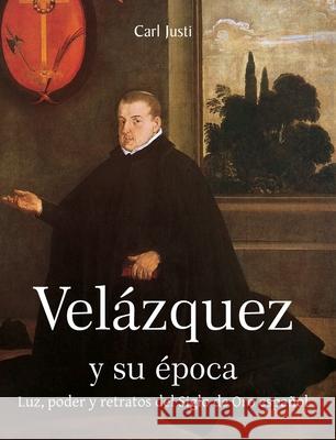 VELÁZQUEZ y su época Carl Justi 9781639193745 Parkstone Press USA, Limited