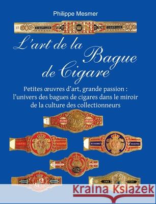 L’art de la Bague de Cigare Philippe Mesmer 9781639195916 Parkstone Press USA, Limited