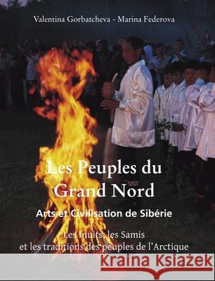 Les Peuples du Grand Nord Valentina Gorbatcheva 9781639196302 Parkstone Press USA, Limited