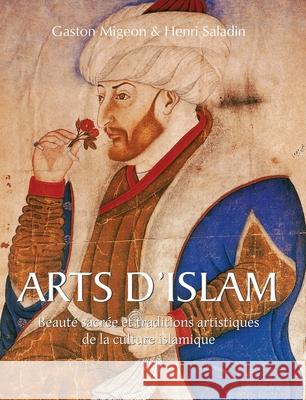 ARTS D’ISLAM Gaston Migeon 9781639197132 Parkstone Press USA, Limited