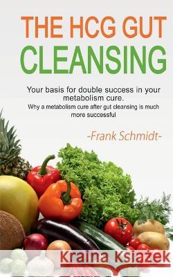 The HCG Gut Cleansing Frank Schmidt   9781639201532 Notion Press