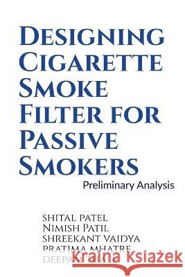 Designing Cigarette Smoke Filter for Passive Smokers Shital Patel   9781639202249 Notion Press