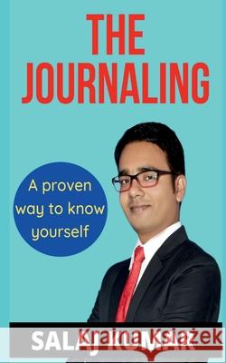 The Journaling: A Proven way to know yourself Salaj Kumar 9781639207268 Notion Press