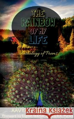 The Rainbow Of My Life: Anthology of Poems Aavya Shrivastava 9781639209156 Notion Press Media Pvt Ltd