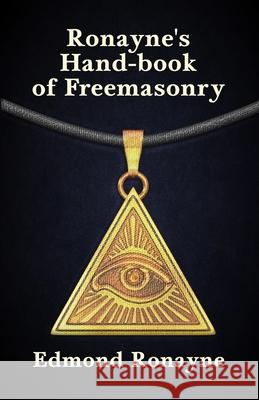 Ronayne's Handbook of Freemasonry Edmond Ronayne 9781639230013