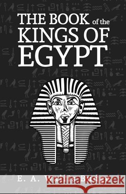 The Books Of The Kings Of Egypt E. A. Wallis Budge 9781639230150 Lushena Books