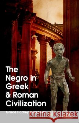 The Negro In Greek And Roman Civilization Grace H. Beardsley 9781639230266 Lushena Books