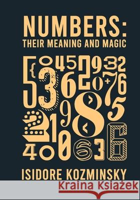 Numbers Their Meaning And Magic Isidore Kozminsky 9781639230303 