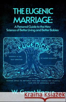 The Eugenic Marriage W Grant Hague 9781639230525