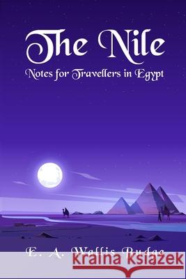 The Nile - Notes for Travellers in Egypt Paperback E a Wallis Budge 9781639230549 Lushena Books