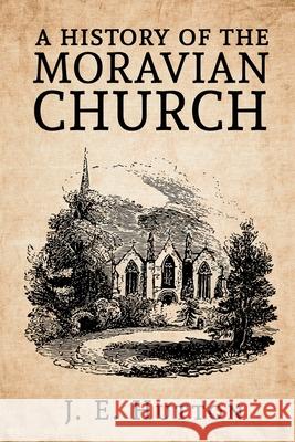 A History of the Moravian Church J. E. Hutton 9781639230594 Lushena Books