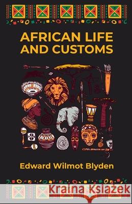 African Life and Customs Edward W. Blyden 9781639230624 Lushena Books