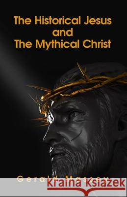 The Historical Jesus And The Mythical Christ Paperback Gerald Massey 9781639230679