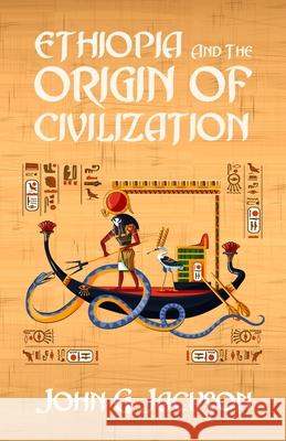 Ethiopia And The Origin Of Civilization John Jackson 9781639230747 Lushena Books